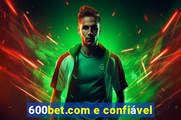 600bet.com e confiável